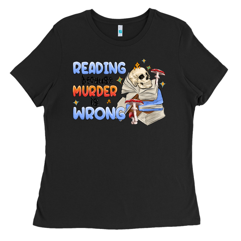 Reading Because Murder Is Wrong Ladies Tee by MaliasSmallBusiness | Teevron