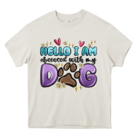 Cream hello i am obsessed with my dog Heavy Core Tee - MaliasSmallBusiness