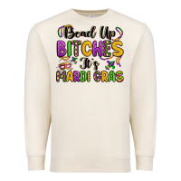 Sandshell bead up bitches it s mardi gras Premium Sweatshirt - LillyAllenDesigns