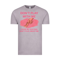 Vintage Zinc Don't Play With Me Cause My Dad Don't Play About Me Vintage Tee - Bettercallsaul