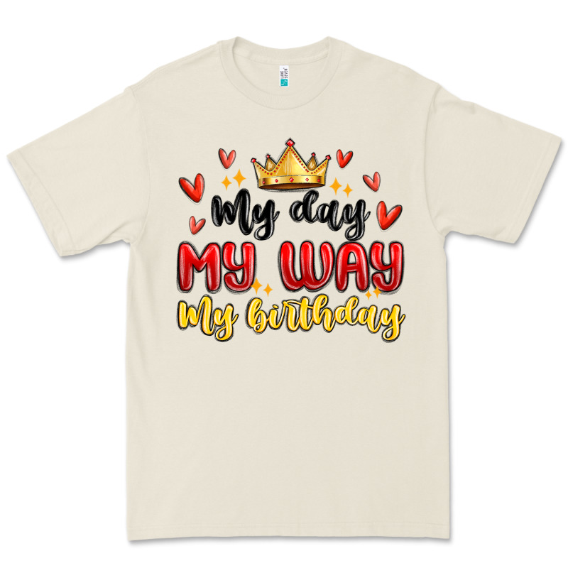 My Day My Way My Birthday Premium Tee by MaliasSmallBusiness | Teevron