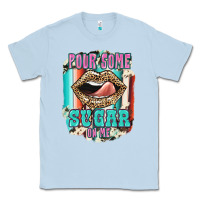Pour Some Sugar On Me Classic Tee | Teevron