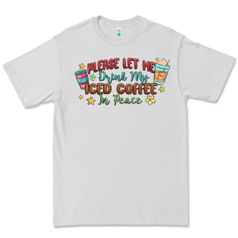 Please Let Me Drink My Iced Coffee In Peace Premium Tee by MaliasSmallBusiness | Teevron