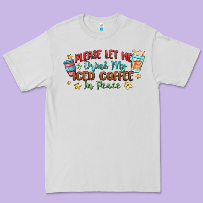 Please Let Me Drink My Iced Coffee In Peace Premium Tee Designed By Maliassmallbusiness
