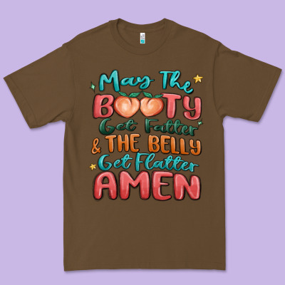 May The Booty Get Fatter & The Belly Premium Tee Designed By Maliassmallbusiness