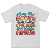 Dove Grey may the booty get fatter & the belly Premium Tee - MaliasSmallBusiness