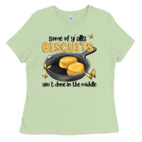 Some Of Yalls Biscuits Aint Done In The Middle Ladies Tee | Teevron