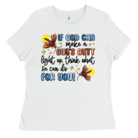White if god can make a bug's butt light up Ladies Tee - MaliasSmallBusiness