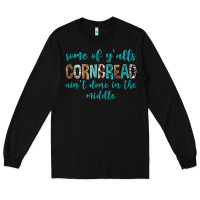 Black Some of Y'alls Cornbread Ain't Done In Middle Long Sleeve Tee - texasbilliewilder