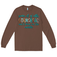 Chestnut Some of Y'alls Cornbread Ain't Done In Middle Long Sleeve Tee - texasbilliewilder