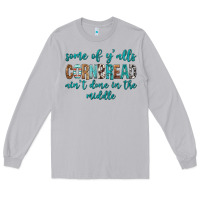 Moon Dust Some of Y'alls Cornbread Ain't Done In Middle Long Sleeve Tee - texasbilliewilder