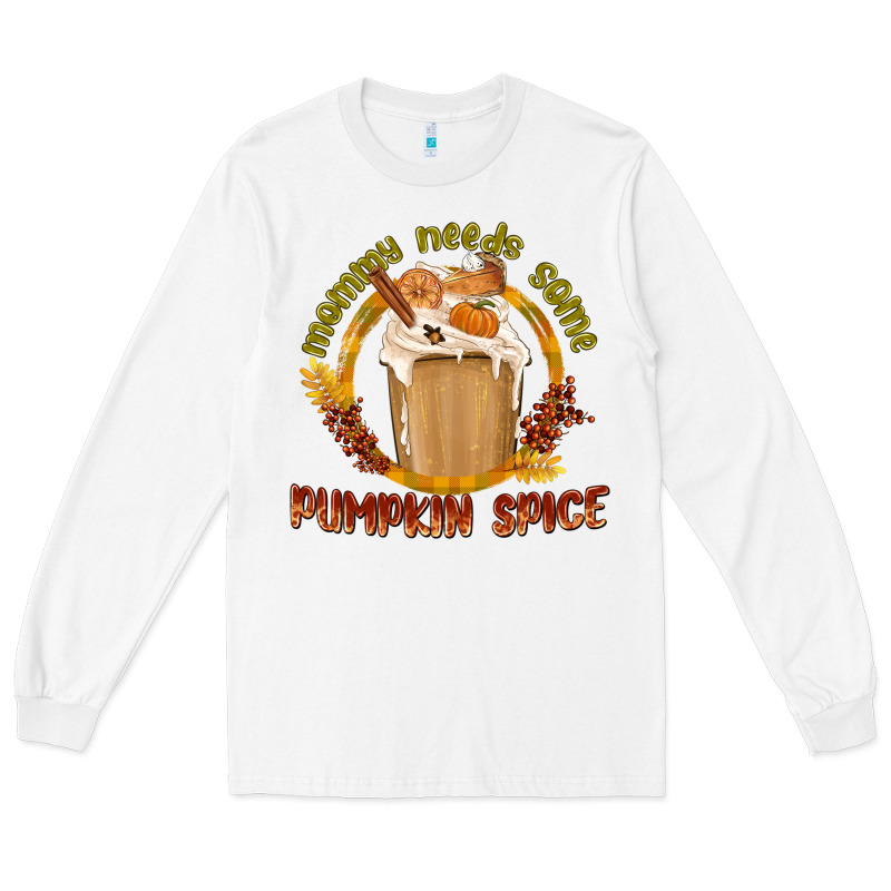 Mommy Needs Some Pumpkin Spice Long Sleeve Tee by texasbilliewilder | Teevron