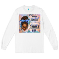 White Never Underestimate a Woman Who Does Long Sleeve Tee - texasbilliewilder
