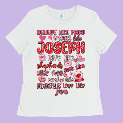 Believe Like Mary Trust Like Joseph Valentine S Da Ladies Tee Designed By Maliassmallbusiness