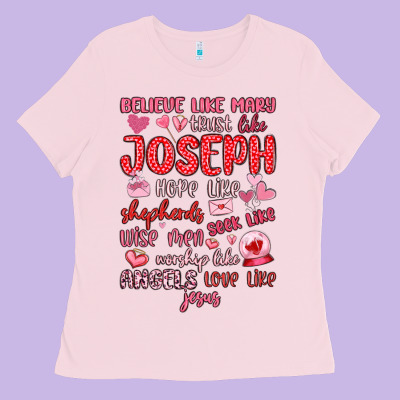 Believe Like Mary Trust Like Joseph Valentine S Da Ladies Tee Designed By Maliassmallbusiness