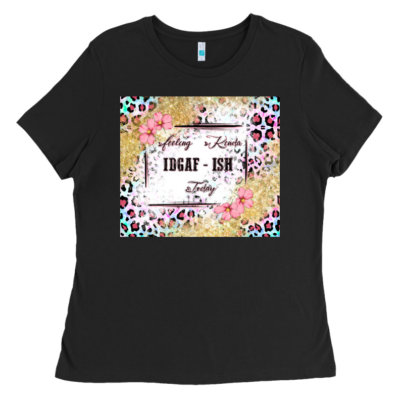 Feeling Kinda Idgaf   Ish Today Ladies Tee by MaliasSmallBusiness | Teevron