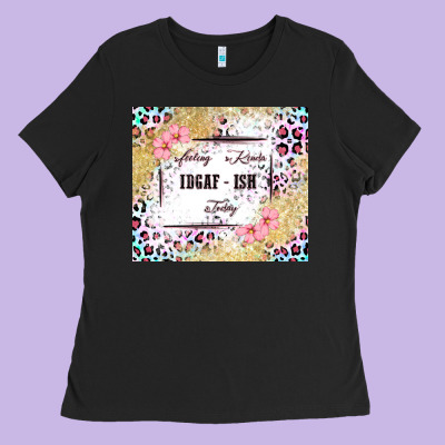 Feeling Kinda Idgaf   Ish Today Ladies Tee Designed By Maliassmallbusiness