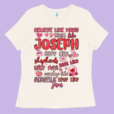Believe Like Mary Trust Like Joseph Valentine S Da Ladies Tee Designed By Maliassmallbusiness