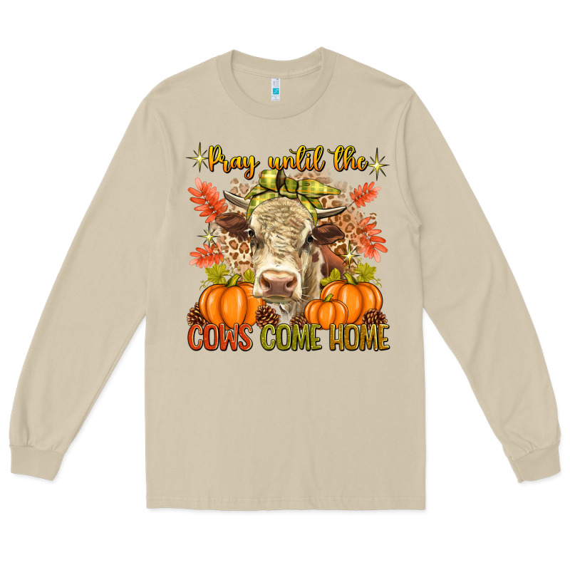 Pray Till The Cows Come Home Long Sleeve Tee by texasbilliewilder | Teevron
