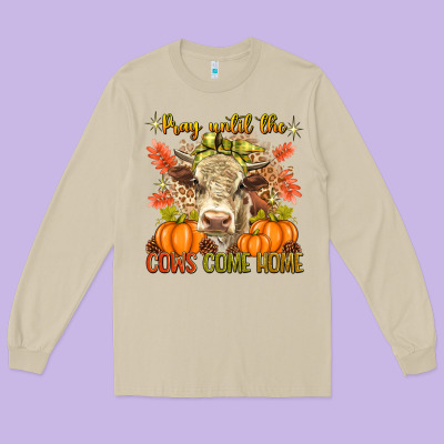 Pray Till The Cows Come Home Long Sleeve Tee Designed By Texasbilliewilder