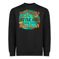 Black give thanks for a little and you will find a lot Heavyweight Sweatshirt - CowGirlArtShop
