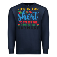 Life Is Too To Stress The Small Things Anymo Premium Sweatshirt | Teevron