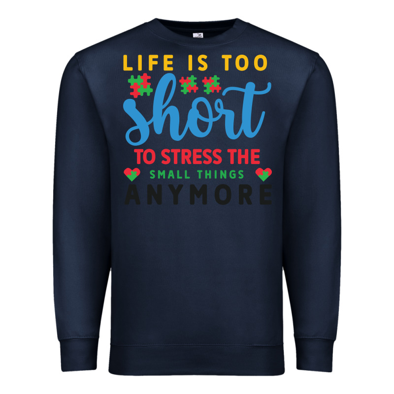 Life Is Too To Stress The Small Things Anymo Premium Sweatshirt by CowhideDigitalArt | Teevron