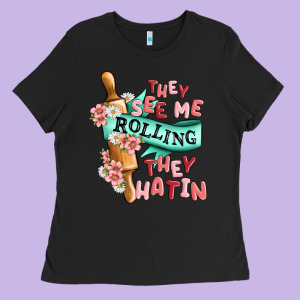 They See Me Rolling They Hatin Ladies Tee Designed By Maliassmallbusiness
