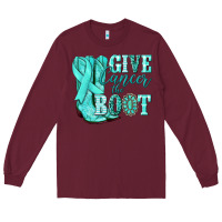 Burgundy Give Cancer the boot Ovarian Cancer teal ribbon Long Sleeve Tee - NancyCooperArtShop