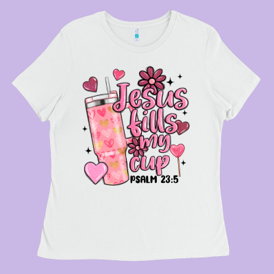 Valentine Jesus Fills My Cup Ladies Tee Designed By Maliassmallbusiness
