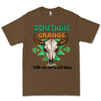 Something Orange Tells Me Were Not Done Premium Tee | Teevron