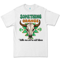 White something orange tells me were not done Premium Tee - MaliasSmallBusiness