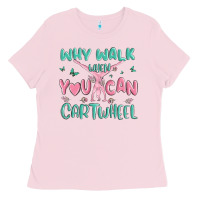 Bubblegum Pink why walk then you can cartwheel Ladies Tee - MaliasSmallBusiness