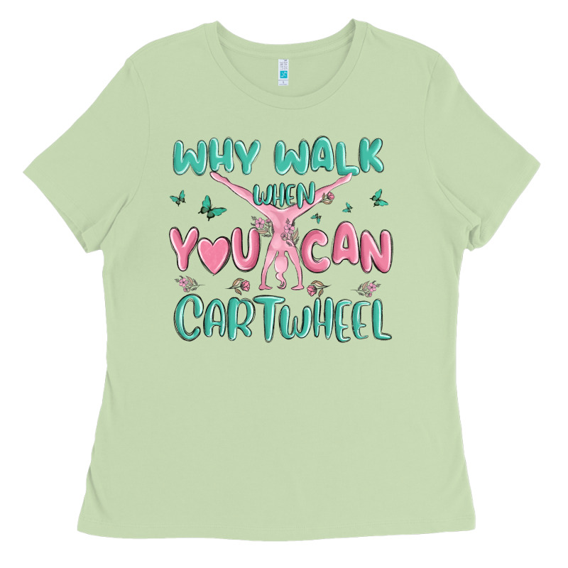 Why Walk Then You Can Cartwheel Ladies Tee by MaliasSmallBusiness | Teevron