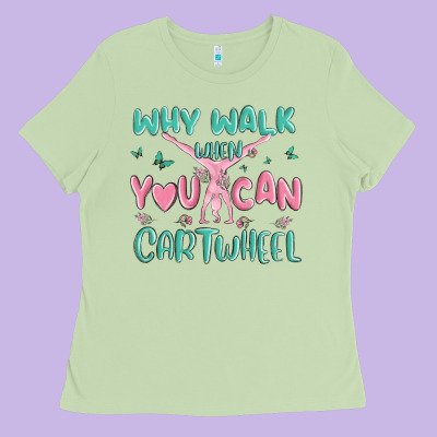 Why Walk Then You Can Cartwheel Ladies Tee Designed By Maliassmallbusiness