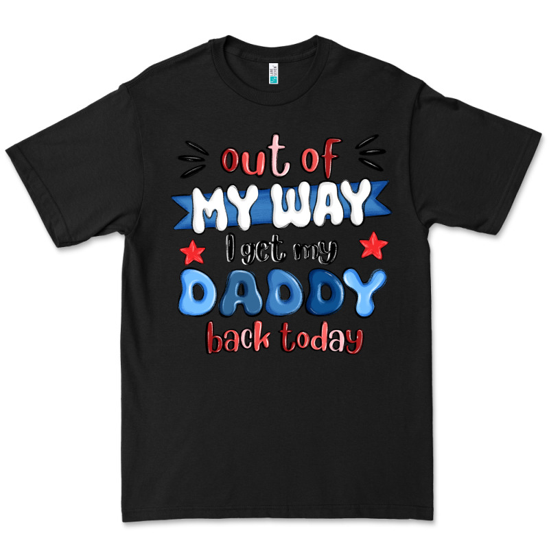 Out Of My Wat ı Get My Daddy Back Today Premium Tee by MaliasSmallBusiness | Teevron