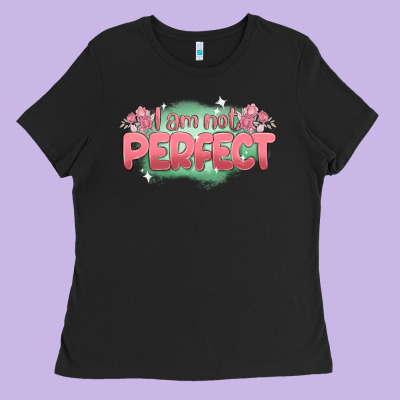 I Am Not Perfect Ladies Tee Designed By Maliassmallbusiness