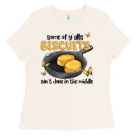 Bone some of yalls biscuits aint done in the middle Ladies Tee - MaliasSmallBusiness