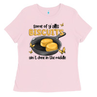 Bubblegum Pink some of yalls biscuits aint done in the middle Ladies Tee - MaliasSmallBusiness