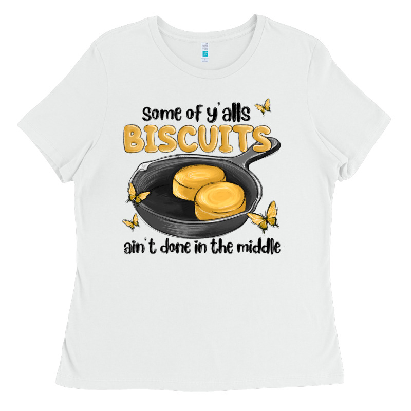 Some Of Yalls Biscuits Aint Done In The Middle Ladies Tee by MaliasSmallBusiness | Teevron