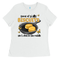 White some of yalls biscuits aint done in the middle Ladies Tee - MaliasSmallBusiness