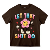 Chocolate Brown let that shit go Heavy Core Tee - MaliasSmallBusiness