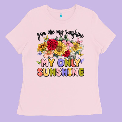 You Are My Sunshine My Only Sunshine Ladies Tee Designed By Maliassmallbusiness