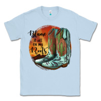 Dusty Blue Blame It All On My Roots Classic Tee - JahusDesignShop