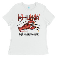 White def hungry pour dome butter on me Ladies Tee - MaliasSmallBusiness