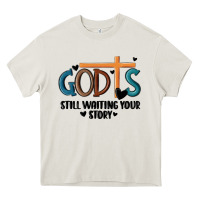 God Is Still Waiting Your Story Heavy Core Tee | Teevron