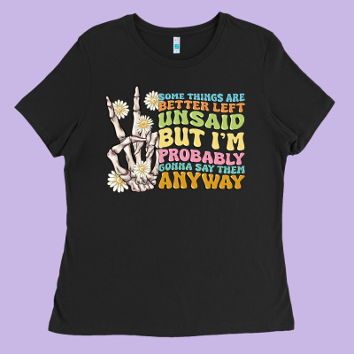 Some Things Are Better Left Unsaid Ladies Tee Designed By Maliassmallbusiness