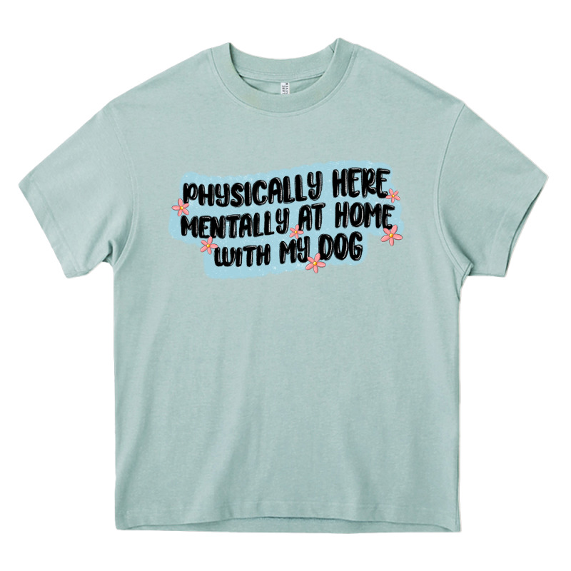 Physically Here Mentally At Home With My Dog Heavy Core Tee by MaliasSmallBusiness | Teevron