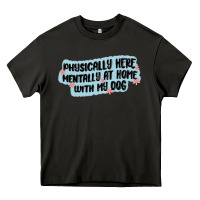 Asphalt physically here mentally at home with my dog Heavy Core Tee - MaliasSmallBusiness