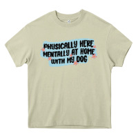 Mossy physically here mentally at home with my dog Heavy Core Tee - MaliasSmallBusiness